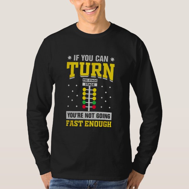 Car Racing Fun If You Can Turn You re Not Going Fa T-Shirt (Front)