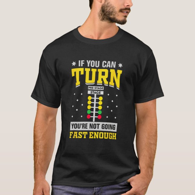 Car Racing Fun If You Can Turn You re Not Going Fa T-Shirt (Front)