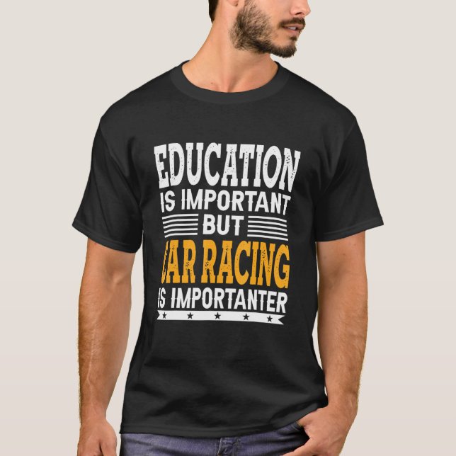 Car Racing Is Importanter - Drag Dirt Sprint Race  T-Shirt (Front)