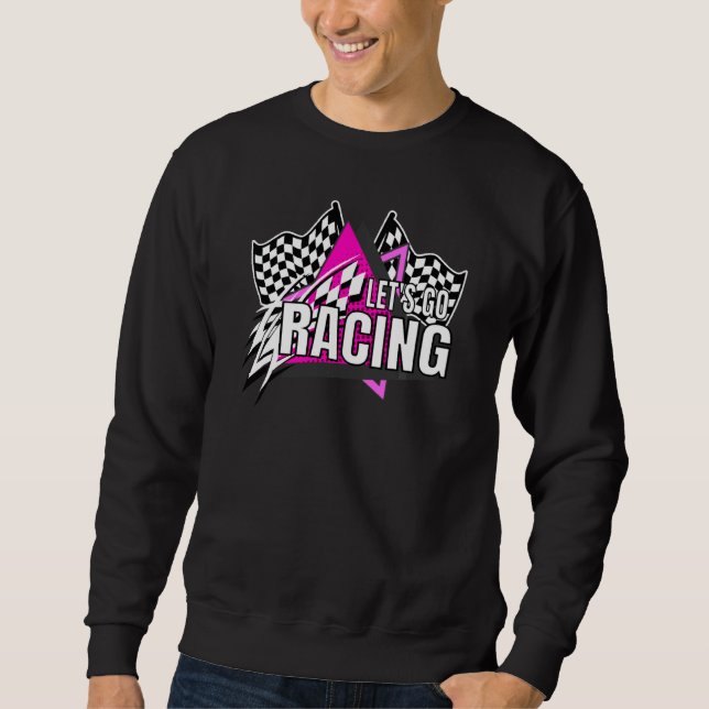Car Racing Quotes Dirt Track Racing Off Road Let S Sweatshirt (Front)