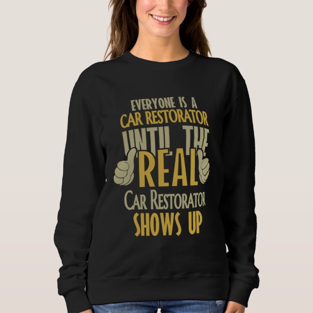 Car Restorator Until The Real One Shows Up Sweatshirt (Front)