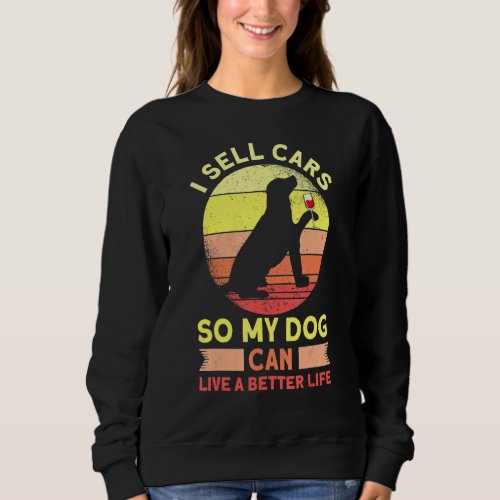 Car Salesman I Sell Cars So My Dog Car Shop Car Se Sweatshirt