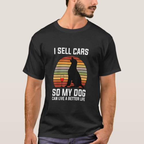 Car Shop I Sell Cars So My Dog Car Salesman Car Se T_Shirt