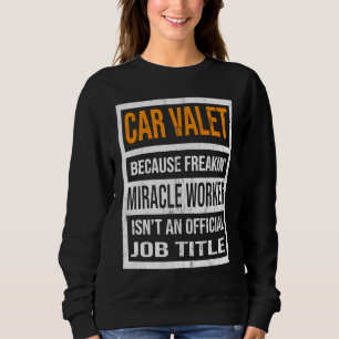 Car Valet Because Miracle Worker Funny Men Women Sweatshirt