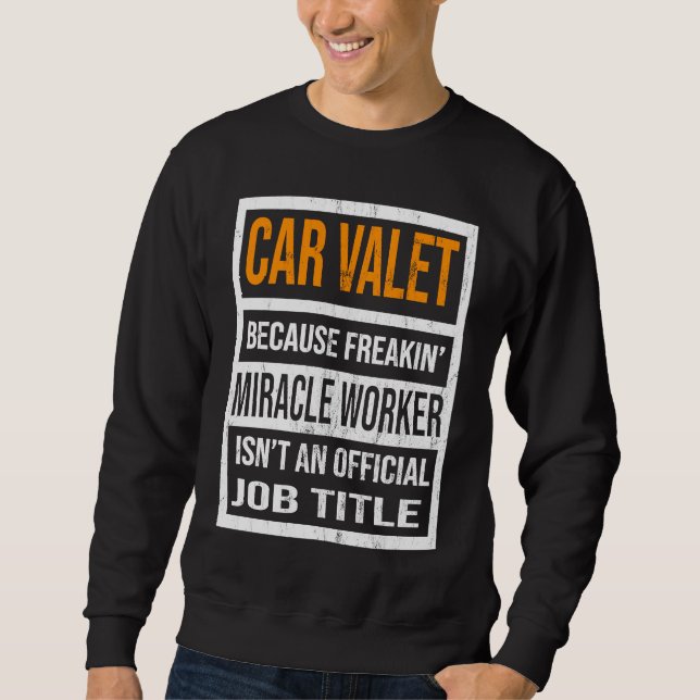 Car Valet Because Miracle Worker Funny Men Women Sweatshirt (Front)