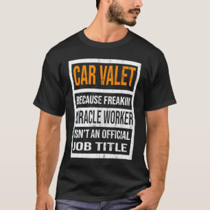 Car Valet Because Miracle Worker Funny Men Women T-Shirt