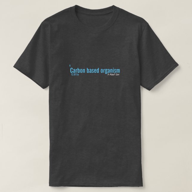 Carbon Based Organism - A MisterP Shirt (Design Front)