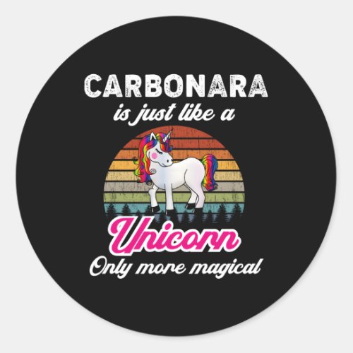 Carbonara Carbonara Is Like A Unicorn Magical Classic Round Sticker