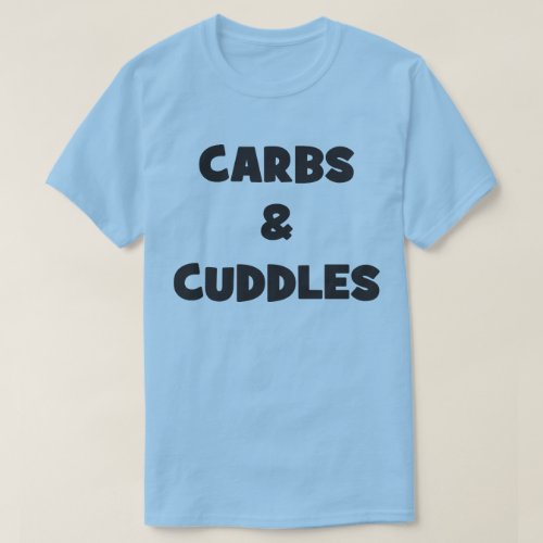 Carbs and Cuddles _ Novelty Food T_Shirt