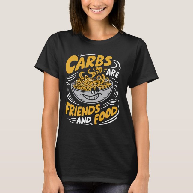 Carbs are Friends and Food Pasta Party T-Shirt (Front)
