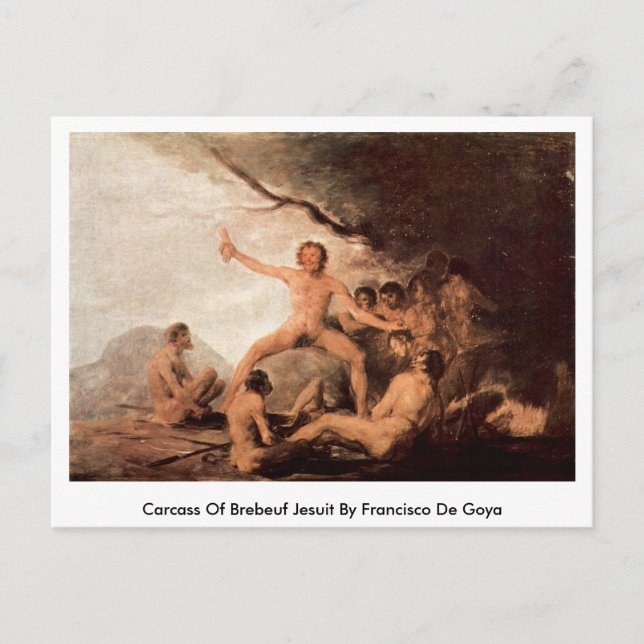 Carcass Of Brebeuf Jesuit By Francisco De Goya Postcard (Front)