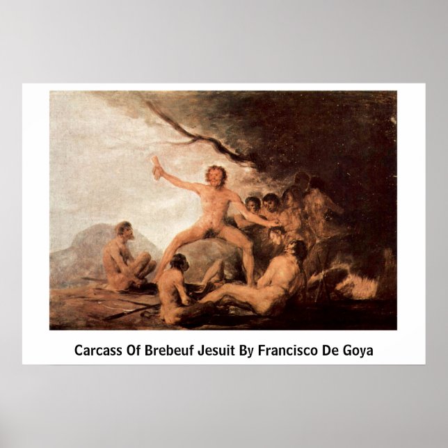 Carcass Of Brebeuf Jesuit By Francisco De Goya Poster (Front)