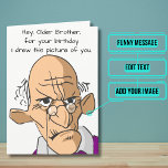 Card for an Older Brother's Birthday<br><div class="desc">This funny card is specifically for that awesome big brother in your life who is getting up there in age. The outside design is an old grumpy guy who supposedly has the same likeness as your older brother. Inside we've written just the right message to speak to the moment; but...</div>