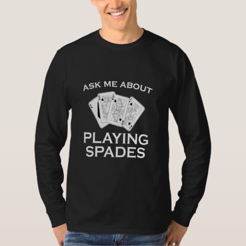 Card Game Ask Me About Playing Spades  T_Shirt