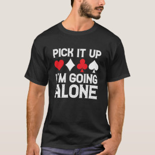 Card Game Humor I'm Going Alone Euchre Card Playe T-Shirt