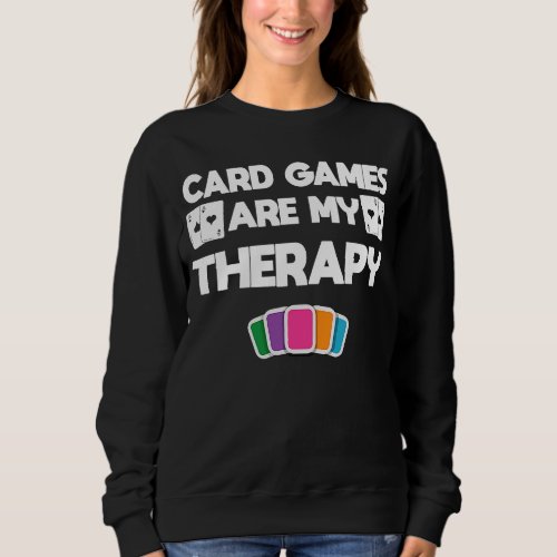 Card Games Are My Therapy Card Player Sweatshirt