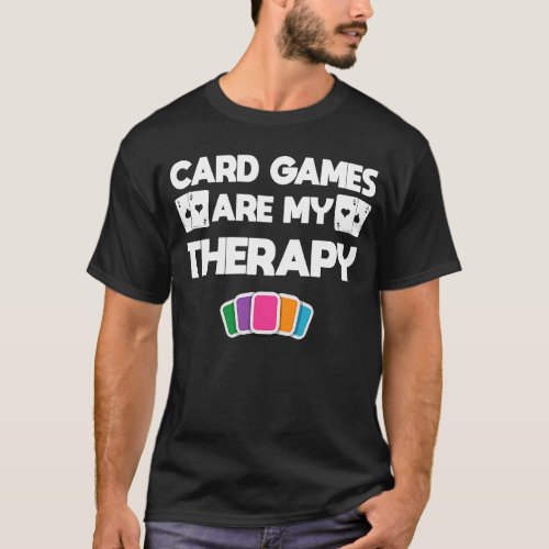 Card Games Are My Therapy Card Player T_Shirt