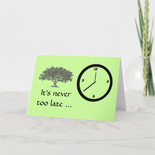 Card - Greeting - It's never too late...