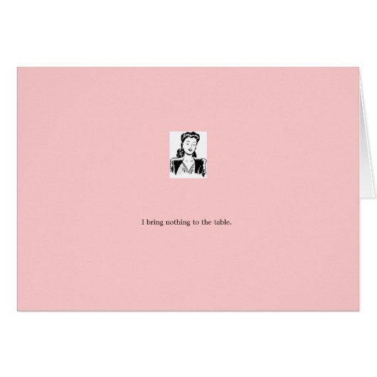 card: pink "I bring nothing to the table" (Front Horizontal)
