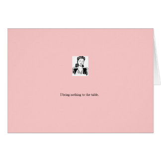 card: pink "I bring nothing to the table" Cards