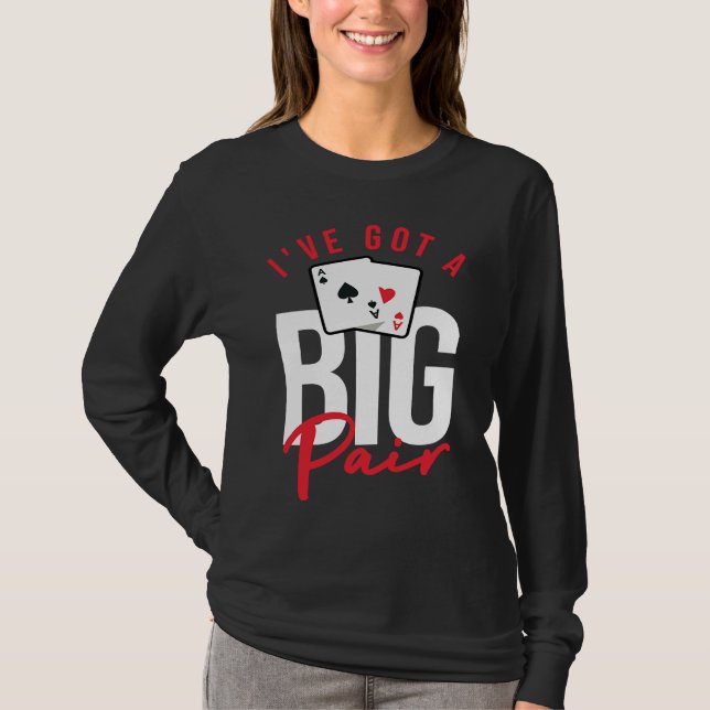 Card Players  Poker Gambling I've Got A Big Pair T-Shirt (Front)
