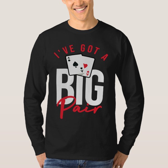 Card Players  Poker Gambling I've Got A Big Pair T-Shirt (Front)