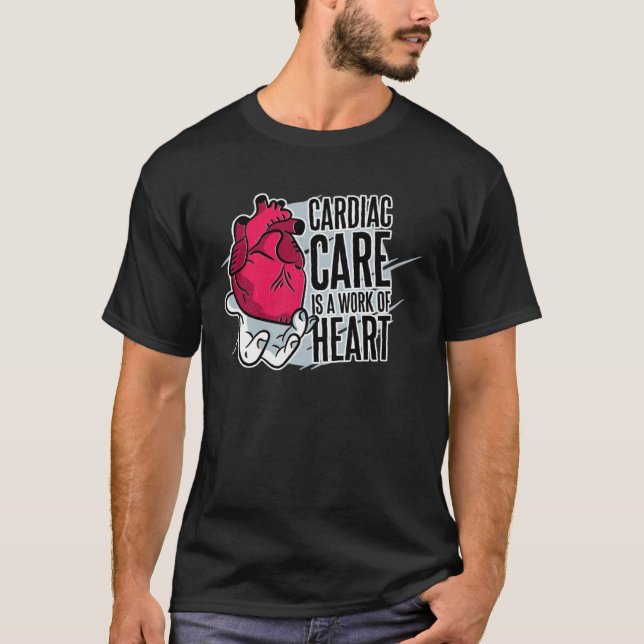 Cardiac Care Is A Work Of Heart Heart Cardiac Card T-Shirt (Front)
