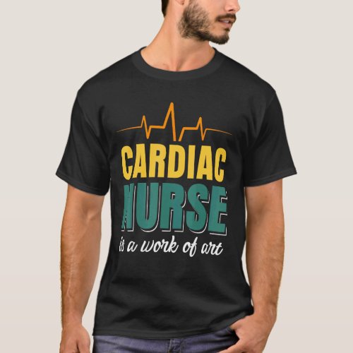 Cardiac Nurse is a work of Art T-Shirt