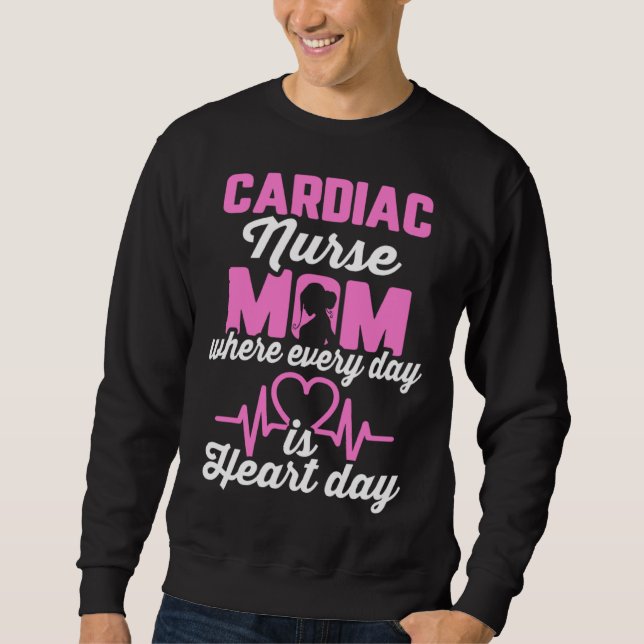 Cardiac Nurse Mom Cardiology Where Every Day is He Sweatshirt (Front)