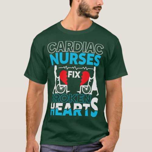Cardiac Nurses Fix Broken Hearts  funny T_Shirt