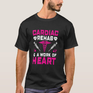 Cardiac Rehab Is A Work Of Heart Sonographer Cardi T-Shirt