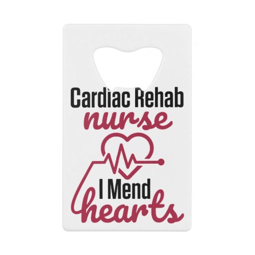 Cardiac Rehab Nurse Nursing I Mend Hearts Credit Card Bottle Opener