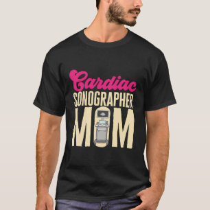 Cardiac Sonographer Mom Medical Sonography Ultraso T-Shirt