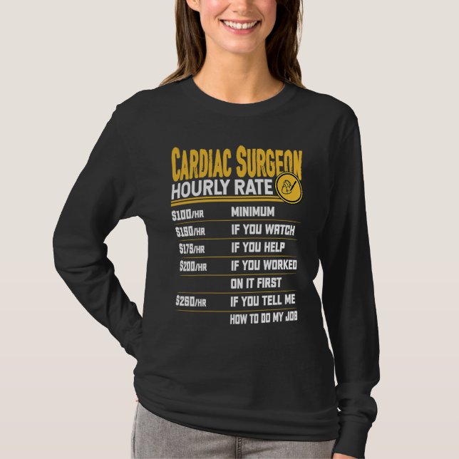 Cardiac Surgeon Hourly Rate  Cardiologist Heart Su T-Shirt (Front)