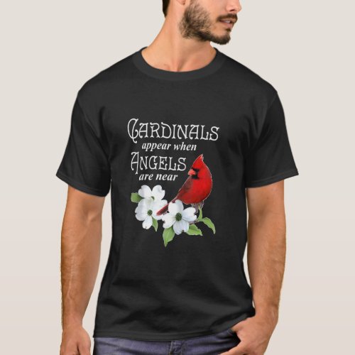 Cardinals Appear When Angels Are Near Bird Lover   T_Shirt