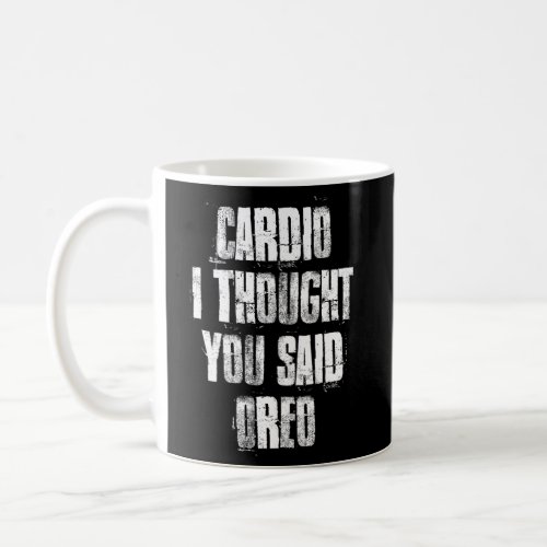 Cardio I Thought You Said Oreo Gym Fitness Workout Coffee Mug