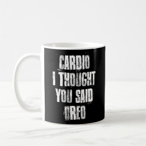 Cardio I Thought You Said Oreo Gym Fitness Workout Coffee Mug