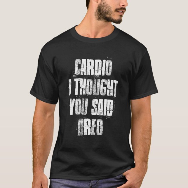 Cardio I Thought You Said Oreo Gym Fitness Workout T-Shirt (Front)