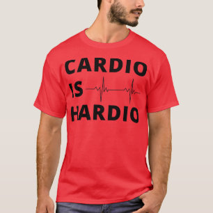 cardio is hardiogift for gym loversfor fitness lov T-Shirt