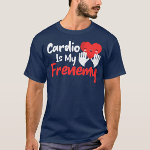 Cardio is My Frenemy – Funny Fitness & Workout T-Shirt