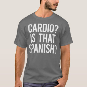 Cardio Is That Spanish Funny Gym Fitness Workout G T-Shirt