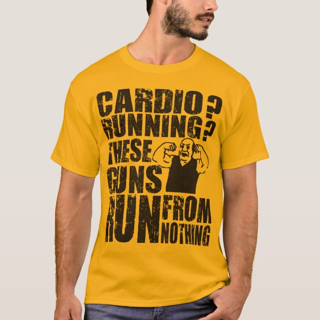 Cardio - Running -  These Guns Run From Nothing T-Shirt (Front)