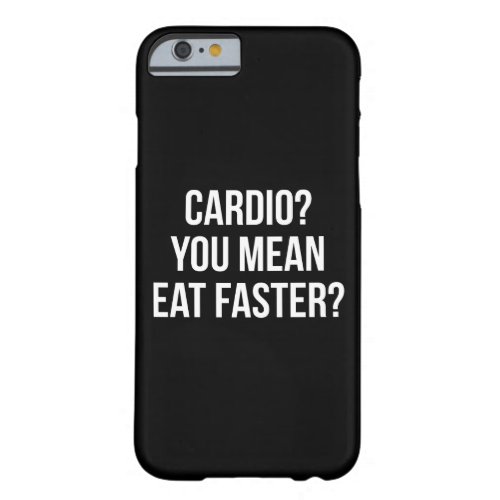 Cardio You Mean Eat Faster _ Funny Bulking Gym Barely There iPhone 6 Case