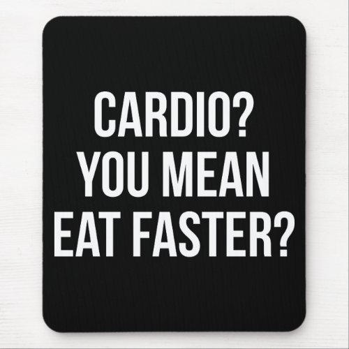 Cardio You Mean Eat Faster _ Funny Bulking Gym Mouse Pad