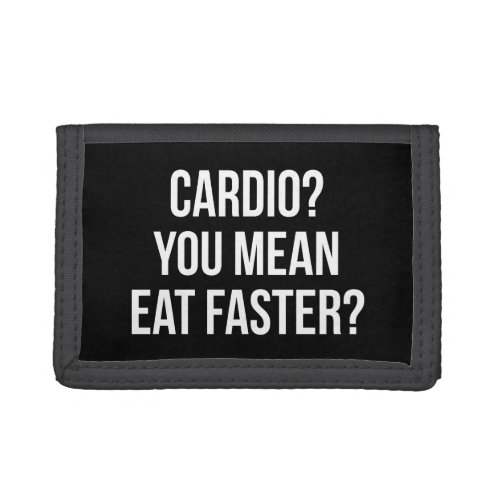 Cardio You Mean Eat Faster _ Funny Bulking Gym Trifold Wallet