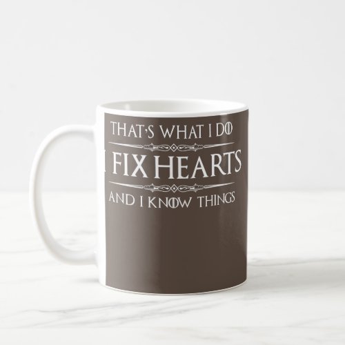 Cardiologist Gifts I Fix Hearts and I Know Things Coffee Mug
