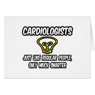 Cardiologists...Regular People, Only Smarter
