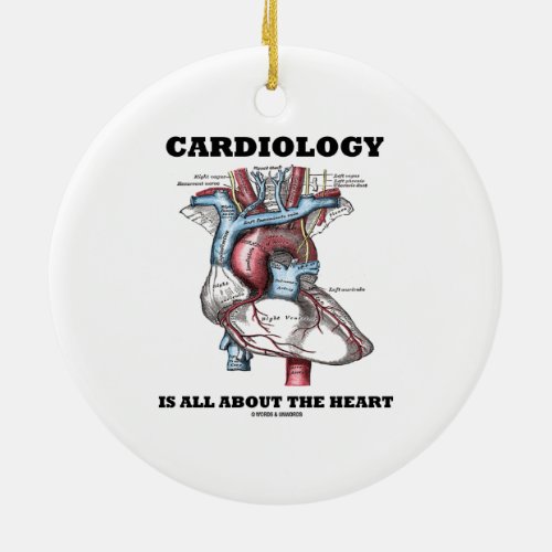 Cardiology Is All About The Heart Anatomical Ceramic Ornament