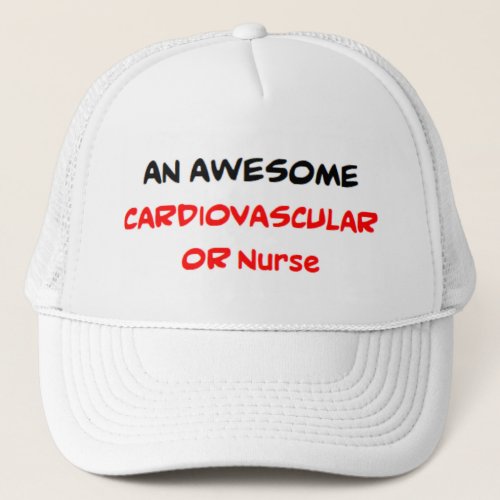 cardiovascular or nurse awesome trucker hat