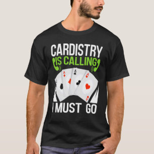 Cardistry Is Calling I Must Go Magician Card Play T-Shirt
